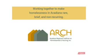 ARCH is committed to to the goal of  ending homelessness in Acadiana by  supporting efforts to