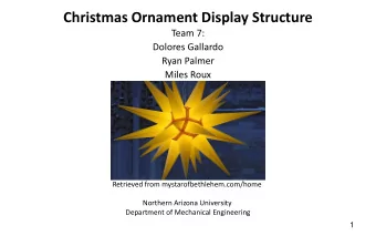 Christmas Ornament Display Structure  Team 7:  Dolores Gallardo  Ryan Palmer  Miles Roux  Retrieved