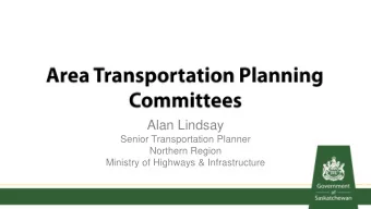 Alan Lindsay  Senior Transportation Planner  Northern Region  Ministry of Highways &amp;