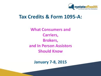 Tax Credits &amp; Form 1095-A:  What Consumers and  Carriers,  Brokers,  and In Person Assistors