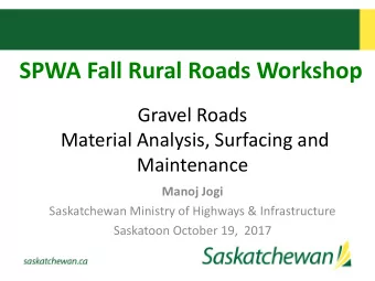 SPWA Fall Rural Roads Workshop  Gravel Roads  Material Analysis, Surfacing and  Maintenance  Manoj