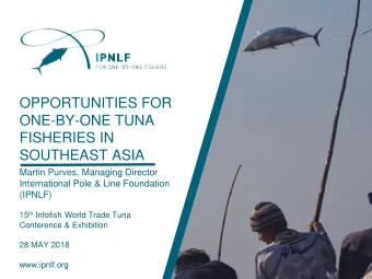 OPPORTUNITIES FOR  ONE-BY-ONE TUNA  FISHERIES IN  SOUTHEAST ASIA  Martin Purves, Managing Director