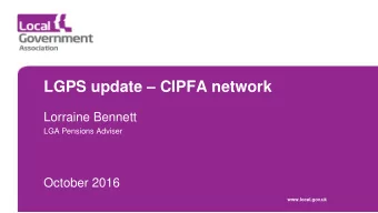 LGPS update  CIPFA network  Lorraine Bennett  LGA Pensions Adviser  October 2016