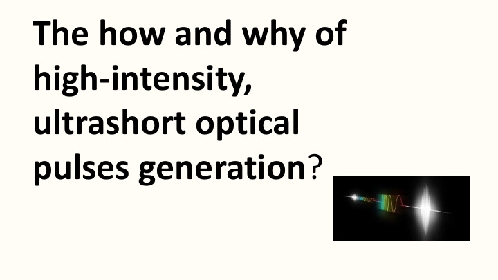 the how and why of high intensity ultrashort optical
