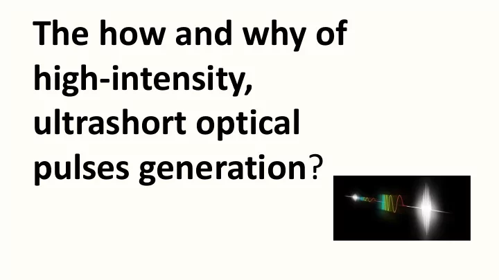 the how and why of high intensity ultrashort optical