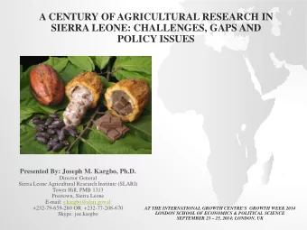 A CENTURY OF AGRICULTURAL RESEARCH IN  SIERRA LEONE: CHALLENGES, GAPS AND POLICY ISSUES  Presented