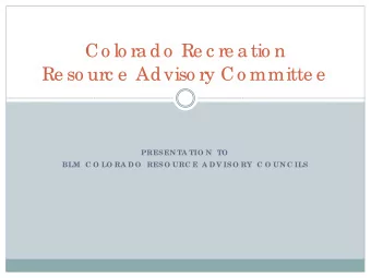 Co lo ra do  Re c re a tio n  Re so urc e  Adviso ry Co mmitte e  PRESEN TA TIO N  TO  BLM  C O LO
