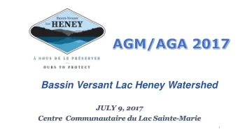 Bassin Versant Lac Heney Watershed  JULY 9, 2017  Centre  Communautaire du Lac Sainte-Marie  1