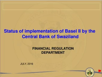 Status of implementation of Basel II by the  Central Bank of Swaziland  FINANCIAL REGULATION