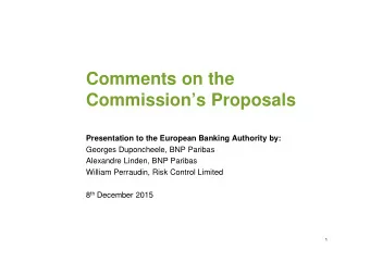 Comments on the  Commissions Proposals  Presentation to the European Banking Authority by: