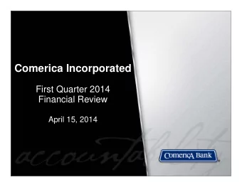 Comerica Incorporated  First Quarter 2014  Financial Review  April 15, 2014  Safe Harbor Statement