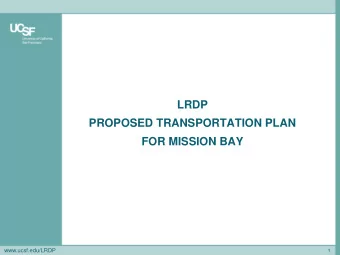 PROPOSED TRANSPORTATION PLAN  FOR MISSION BAY  www.ucsf.edu/LRDP  1  VEHICLE DEMAND  Despite the