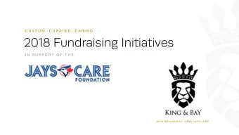 2018 Fundraising Initiatives  I N  S U P P O R T  O F  T H E  M Y K I N G A N D B AY . C O M / J AY