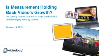 Is Measurement Holding  Back Videos Growth?  Uncovering metrics that matter most to advertisers