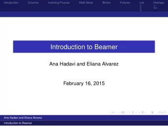 Introduction to Beamer  Ana Hadavi and Eliana Alvarez  February 16, 2015  Ana Hadavi and Eliana