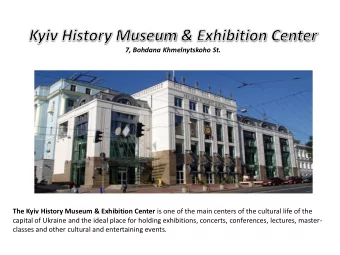 The Kyiv History Museum &amp; Exhibition Center is one of the main centers of the cultural life of