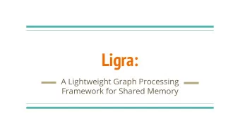 Ligra:  A Lightweight Graph Processing  Framework for Shared Memory  Whats it hoping to achieve?