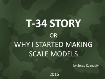 T-34 STORY  OR  WHY I STARTED MAKING  SCALE MODELS  by Serge Kaznadiy  2016  I was born in