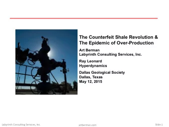 The Counterfeit Shale Revolution &amp; The Epidemic of Over-Production  Art Berman  Labyrinth