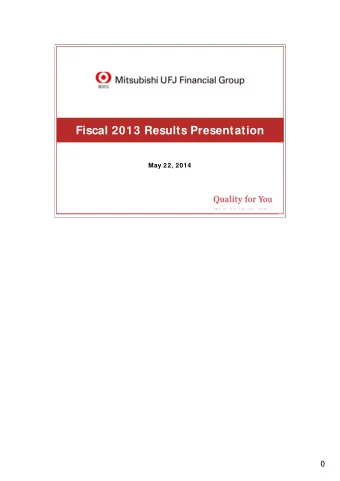Fiscal 2013 Results Presentation  May 22, 2014  0 This document contains forward - looking