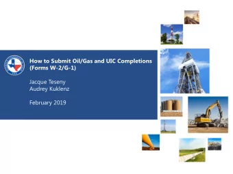 How to Submit Oil/Gas and UIC Completions  (Forms W-2/G-1)  Jacque Teseny  Audrey Kuklenz  February