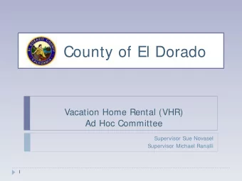 County of El Dorado  Vacation Home Rental (VHR)  Ad Hoc Committee  Supervisor Sue Novasel