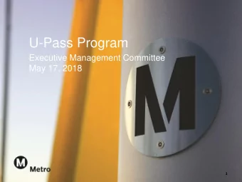 U-Pass Program  Executive Management Committee  May 17, 2018  1  U-PASS    The U-Pass Pilot