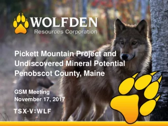 Pickett Mountain Project and  Undiscovered Mineral Potential  Penobscot County, Maine  GSM Meeting