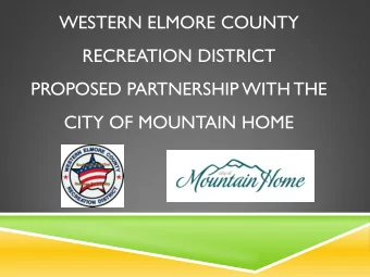 WESTERN ELMORE COUNTY  RECREATION DISTRICT  PROPOSED PARTNERSHIP WITH THE  CITY OF MOUNTAIN HOME