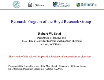 Research Program of the Boyd Research Group  Robert W. Boyd  Department of Physics and  Max Planck