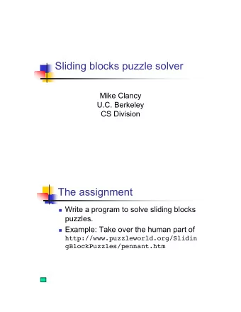 Sliding blocks puzzle solver  Mike Clancy  U.C. Berkeley  CS Division  The assignment  Write a