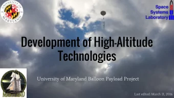 Development of High-Altitude  Technologies  University of Maryland Balloon Payload Project  Last