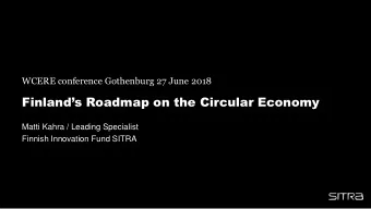 Finlands Roadmap on the Circular Economy  Matti Kahra / Leading Specialist  Finnish Innovation