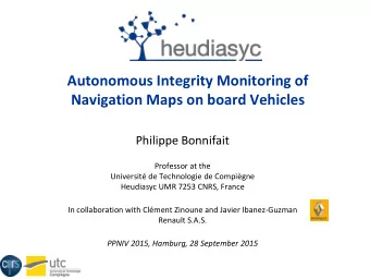 Autonomous Integrity Monitoring of  Navigation Maps on board Vehicles  Philippe Bonnifait