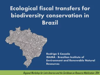 Ecological fiscal transfers for  biodiversity conservation in  Brazil  Rodrigo S Cassola  IBAMA -