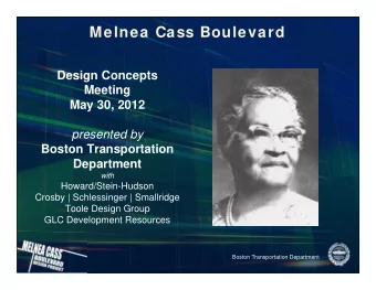 Melnea Cass Boulevard  Design Concepts  Meeting  May 30, 2012  presented by  Boston Transportation