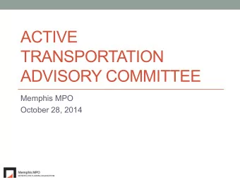 ACTIVE  TRANSPORTATION  ADVISORY COMMITTEE  Memphis MPO  October 28, 2014  Agenda  Bike/Ped Plan