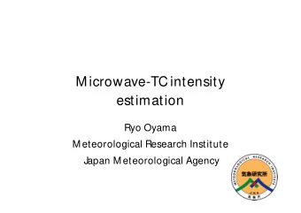 M icrowave-TC intensity  estimation  Ryo Oyama  M eteorological Research Institute  Japan M