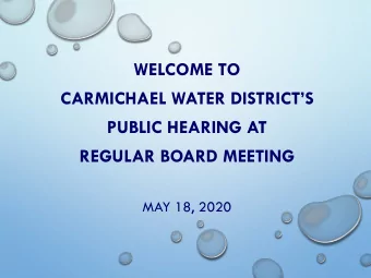 WELCOME TO  CARMICHAEL WATER DISTRICTS  PUBLIC HEARING AT  REGULAR BOARD MEETING  MAY 18, 2020