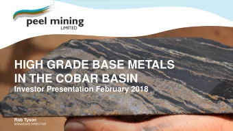 HIGH GRADE BASE METALS  IN THE COBAR BASIN  Investor Presentation February 2018  Rob Tyson