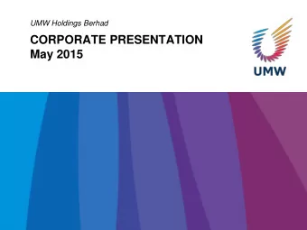 CORPORATE PRESENTATION  May 2015  UMW MILESTONES  1917  1960s  1970  1980s  1990s  2000s  2010s  -