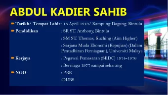 ABDUL KADIER SAHIB  Tarikh/ Tempat Lahir : 13 April 1949/ Kampung Dagang, Bintulu  Pendidikan