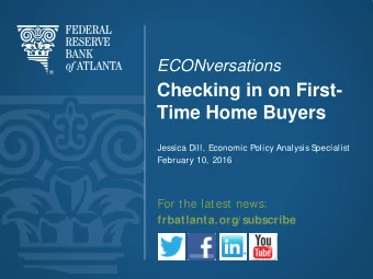 Checking in on First-  Time Home Buyers  Jessica Dill, Economic Policy Analysis S  pecialist