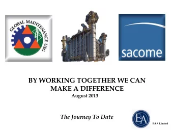 BY WORKING TOGETHER WE CAN  MAKE A DIFFERENCE  August 2013  The Journey To Date  E&amp;A Limited