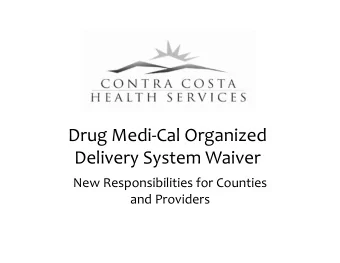 Drug Medi  Cal Organized Delivery System Waiver New Responsibilities for Counties and Providers