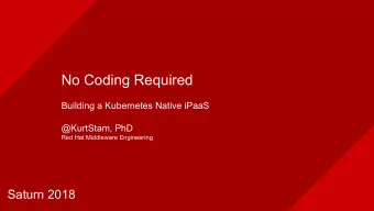 No Coding Required  Building a Kubernetes Native iPaaS  @KurtStam, PhD  Red Hat Middleware