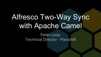 Alfresco Two-Way Sync  with Apache Camel  Peter Lesty  Technical Director - Parashift  The Problem