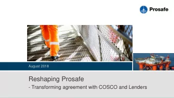 Reshaping Prosafe  - Transforming agreement with COSCO and Lenders  Disclaimer  All statements in