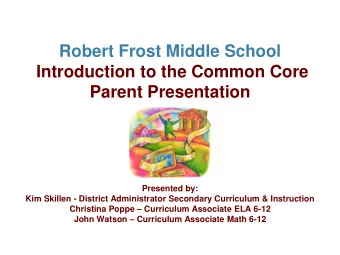 Introduction to the Common Core  Parent Presentation  Presented by:  Kim Skillen - District