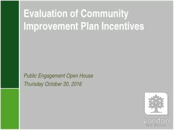 Evaluation of Community  Improvement Plan Incentives  Public Engagement Open House  Thursday